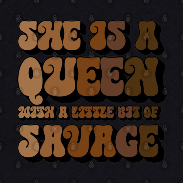 She is a Queen With a Little bit of Savage by UrbanLifeApparel
