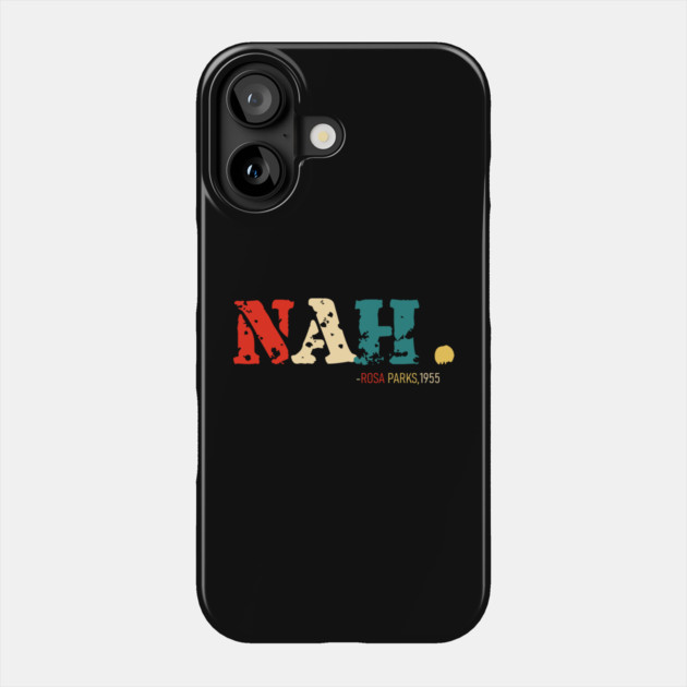 Nah Rosa Parks Quote, Black History, Black Queen, African American Phone Case by UrbanLifeApparel