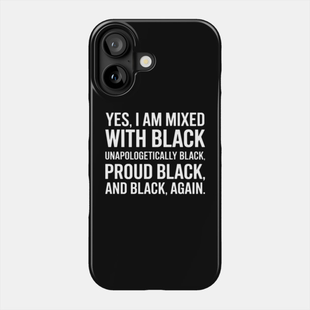 Yes I am Mixed With Black Phone Case by UrbanLifeApparel