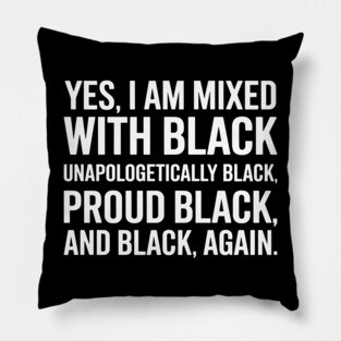 Yes I am Mixed With Black Pillow
