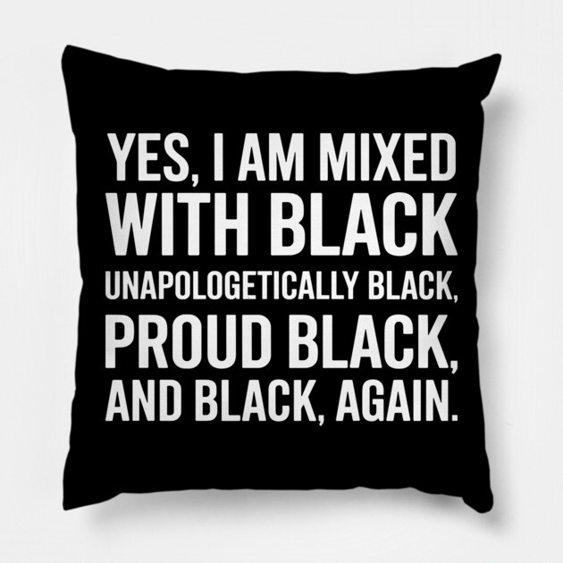 Yes I am Mixed With Black Pillow by UrbanLifeApparel