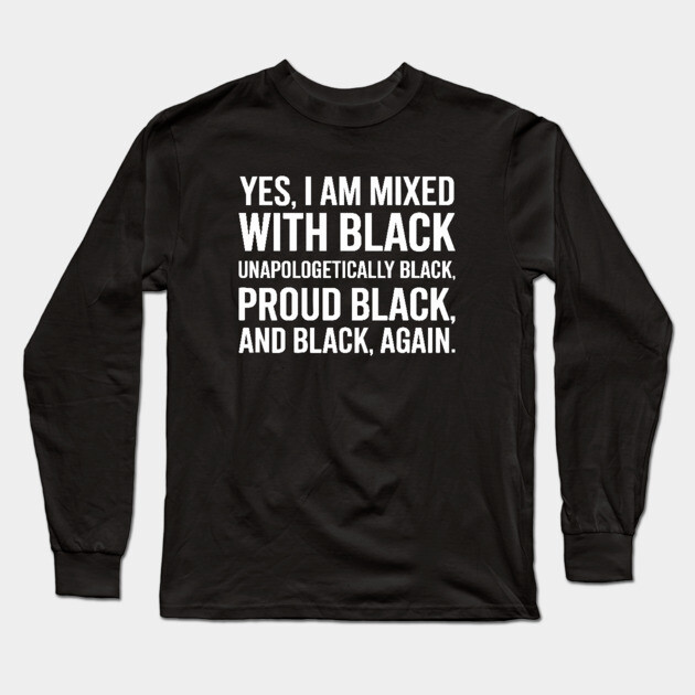 Yes I am Mixed With Black Long Sleeve T-Shirt by UrbanLifeApparel