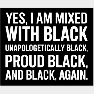 Yes I am Mixed With Black Posters and Art
