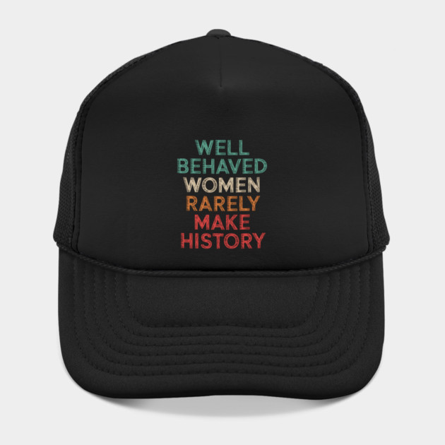 WEll Behaved Women Rarely Make History by UrbanLifeApparel