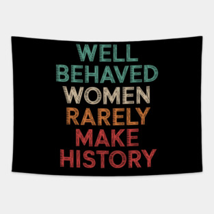 WEll Behaved Women Rarely Make History Tapestry