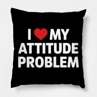 I Love me Attitude Problem Pillow