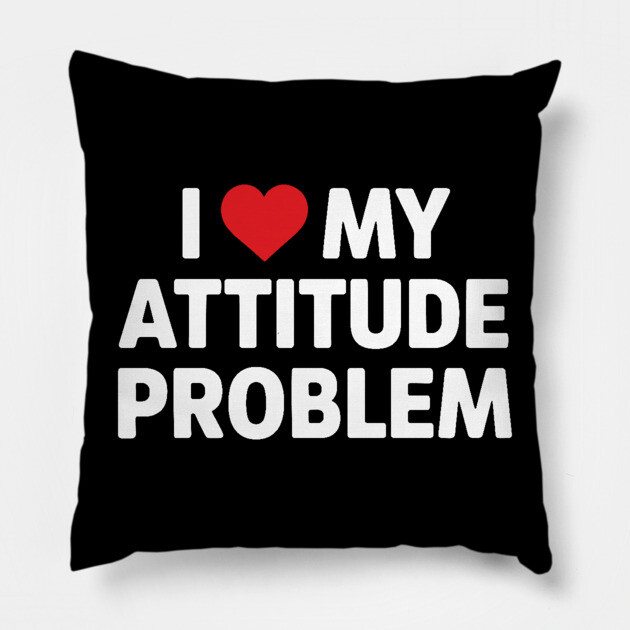 I Love me Attitude Problem Pillow by UrbanLifeApparel