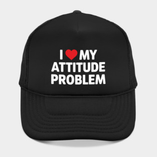 I Love me Attitude Problem Hat