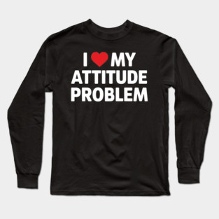 I Love me Attitude Problem Long Sleeve T-Shirt