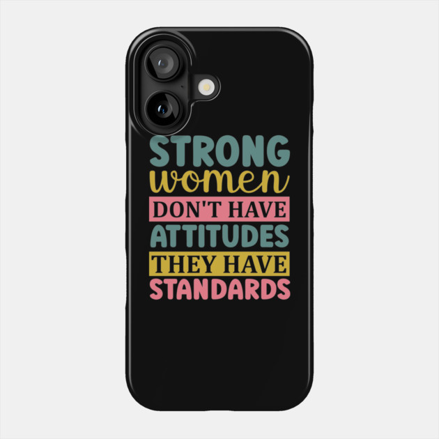strong women don't have attitudes they have standards Phone Case by UrbanLifeApparel