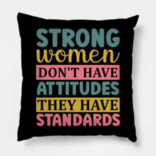strong women don't have attitudes they have standards Pillow