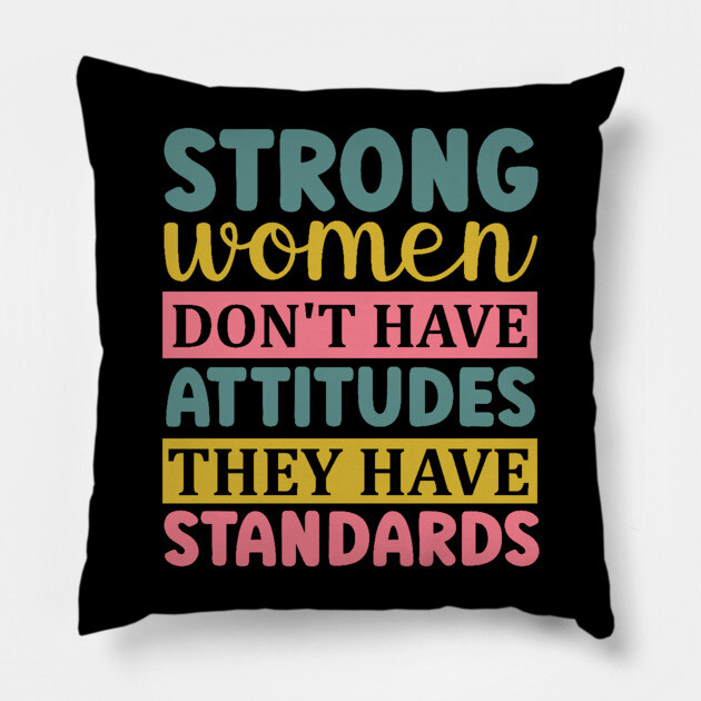 strong women don't have attitudes they have standards Pillow by UrbanLifeApparel