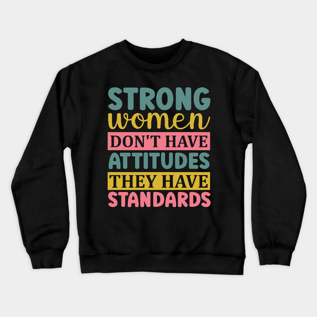 strong women don't have attitudes they have standards Crewneck Sweatshirt by UrbanLifeApparel