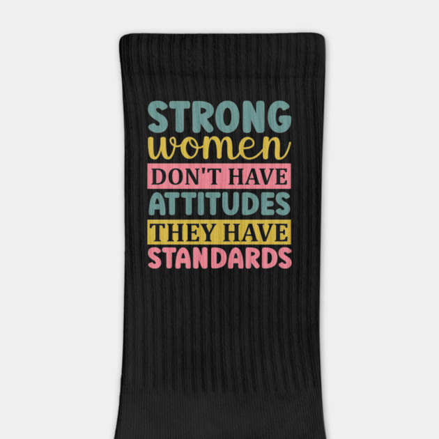 strong women don't have attitudes they have standards by UrbanLifeApparel