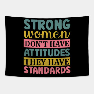 strong women don't have attitudes they have standards Tapestry