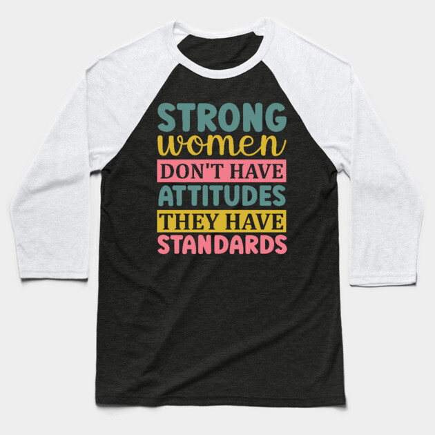 strong women don't have attitudes they have standards Baseball T-Shirt by UrbanLifeApparel