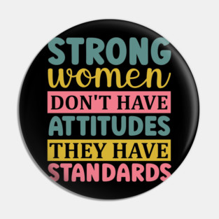 strong women don't have attitudes they have standards Pin