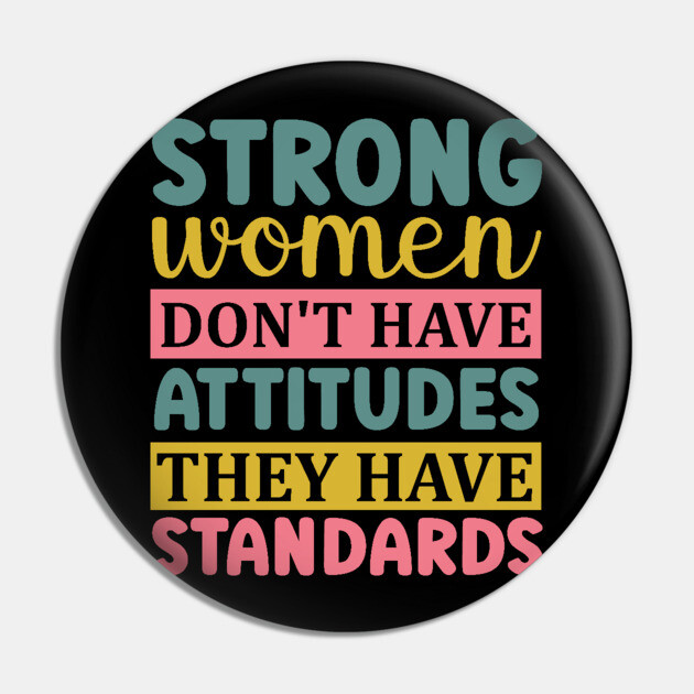 strong women don't have attitudes they have standards Pin by UrbanLifeApparel