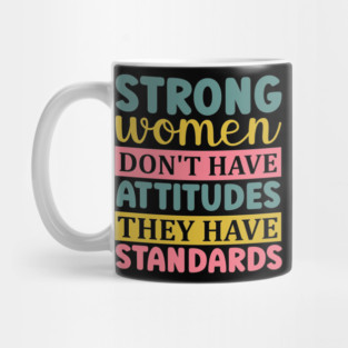 strong women don't have attitudes they have standards Mug