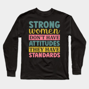 strong women don't have attitudes they have standards Long Sleeve T-Shirt