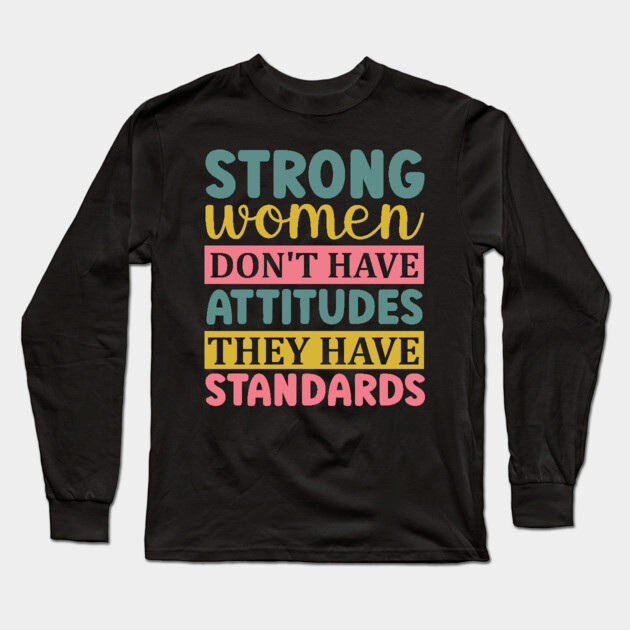 strong women don't have attitudes they have standards Long Sleeve T-Shirt by UrbanLifeApparel