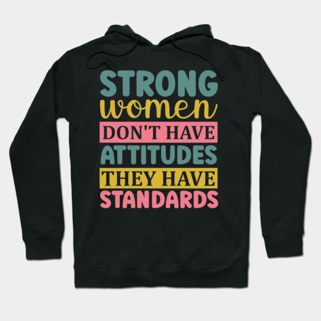 strong women don't have attitudes they have standards Hoodie by UrbanLifeApparel