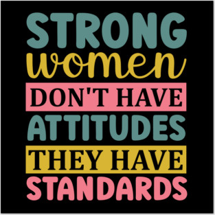 strong women don't have attitudes they have standards Posters and Art