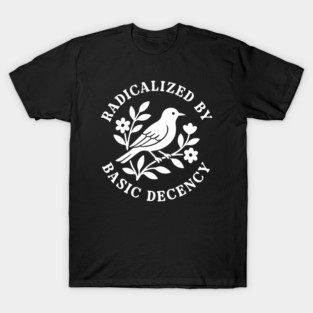 radicalized-by-basic-decency T-Shirt