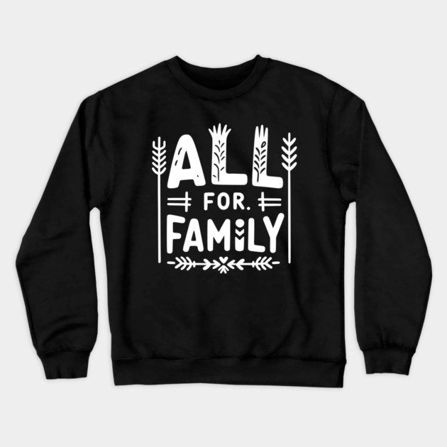 All for Family Crewneck Sweatshirt by Frank Ring