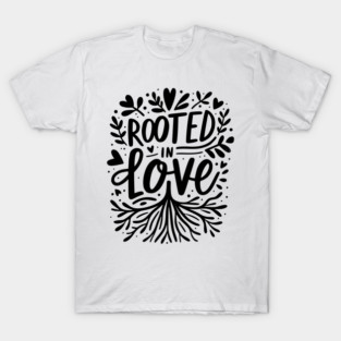 Rooted in Love T-Shirt