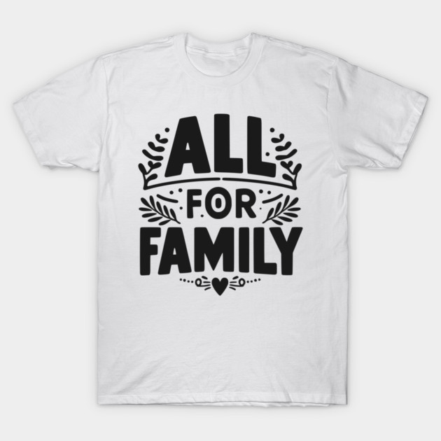 All for Family T-Shirt by Frank Ring