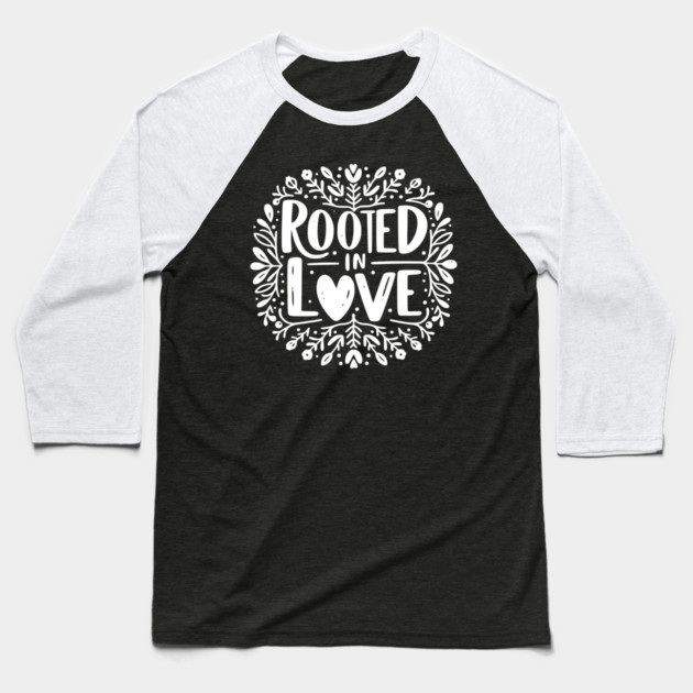 Rooted in Love Baseball T-Shirt by Frank Ring
