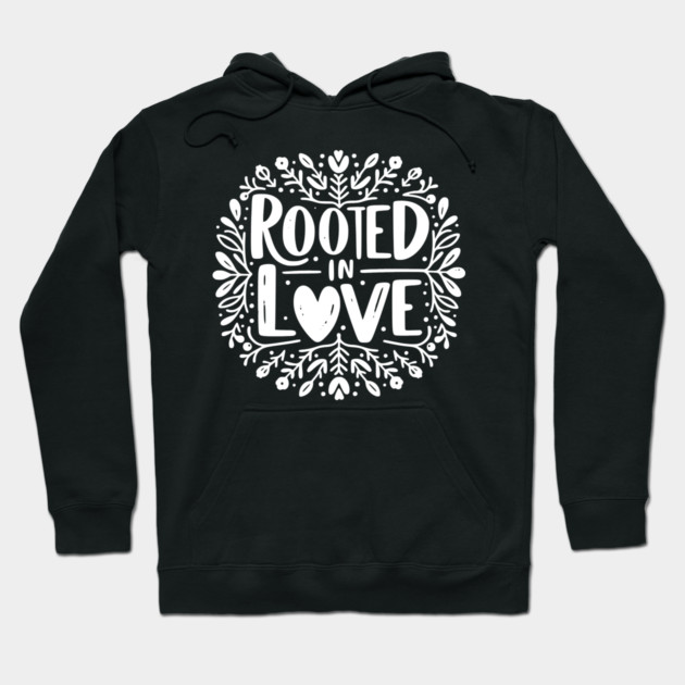 Rooted in Love Hoodie by Frank Ring