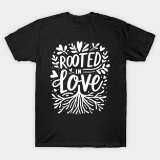 Rooted in Love T-Shirt