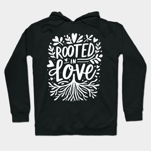 Rooted in Love Hoodie by Frank Ring