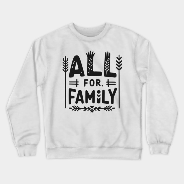All for Family Crewneck Sweatshirt by Frank Ring
