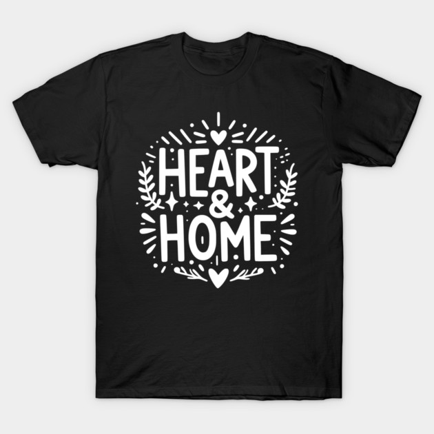 Heart and Home T-Shirt by Frank Ring