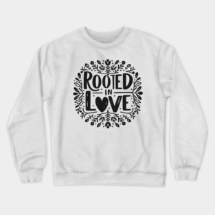 Rooted in Love Crewneck Sweatshirt