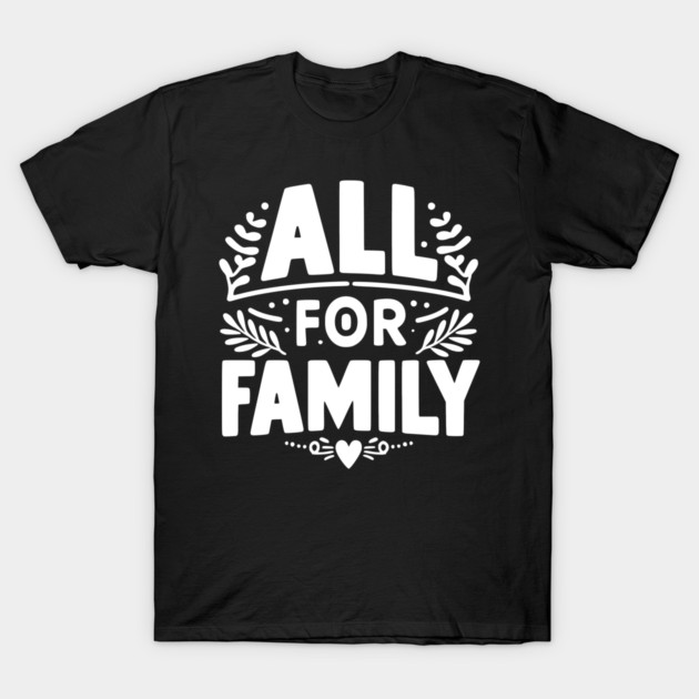 All for Family T-Shirt by Frank Ring