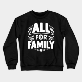 All for Family Crewneck Sweatshirt