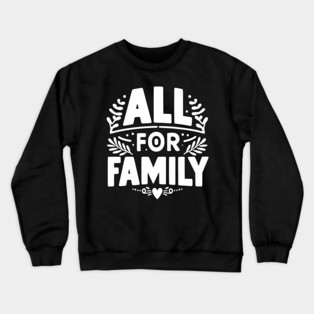 All for Family Crewneck Sweatshirt by Frank Ring
