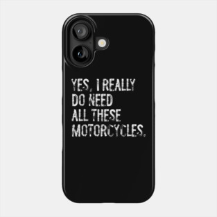 Yes I Really Do Need All These Motorcycles Funny Garage Phone Case