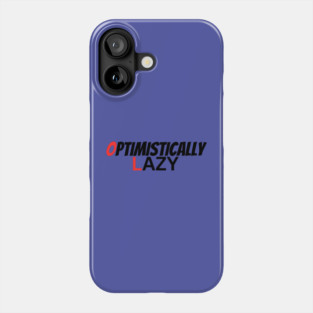 you can be a lazy optimist Phone Case