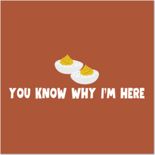 You Know Why I'm Here Funny Thanksgiving Deviled Eggs Posters and Art