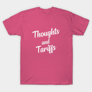Thoughts And Tarrifs T-Shirt