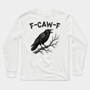 F-Caw-F Crow Pun Funny Raven Attitude Vintage FcawF Long Sleeve T-Shirt