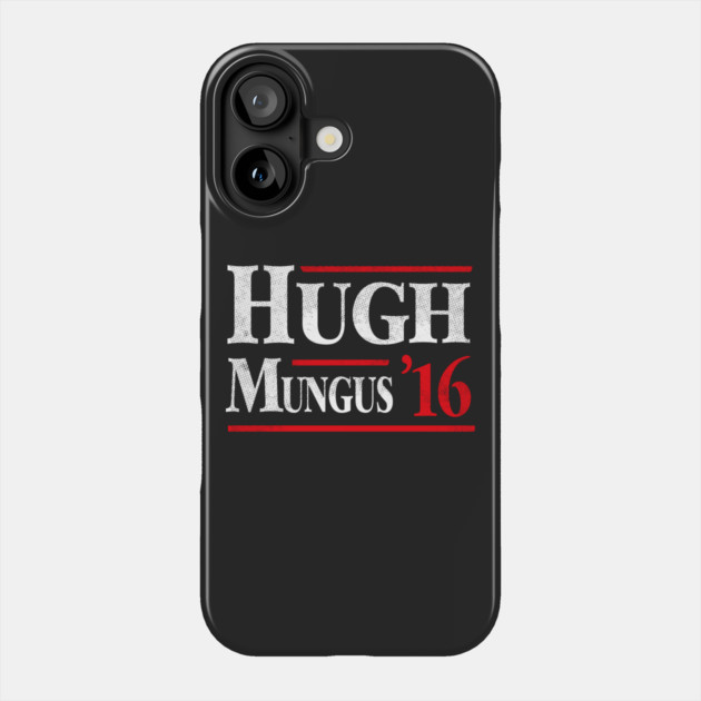 Hugh Mungus 2016 Phone Case by dumbshirts