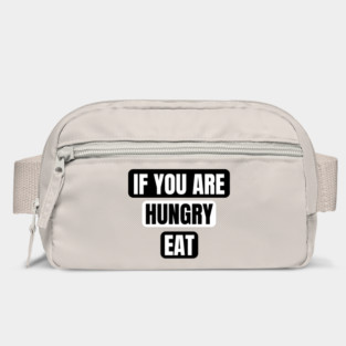 If You Are Hungry Eat Bag