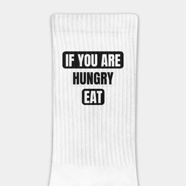 If You Are Hungry Eat by Creatifly Graphic Tees