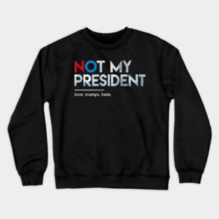 Not-My-President Crewneck Sweatshirt